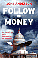 Follow the Money: How George W. Bush and the Texas Republicans Hog-Tied America