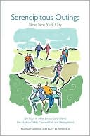 Serendipitous Outings near New York City: On Foot in New Jersey, Long Island, the Hudson Valley, Connecticut, and Pennsylvania
