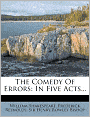 The Comedy Of Errors: In Five Acts...