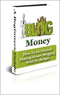 Blog Money - How To Start Making Money Online With No Startup Money