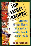 Top Secret Recipes: Creating Kitchen Clones of America’s Favorite Brand Named Foods - Applebee's Baked French Onion Soup, Benihana Ginger Salad Dressing, Boston Market Meatloaf, California Pizza Kitchen Dakota Smashed Pea & Barley Soup, and more...