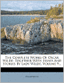 The Complete Works Of Oscar Wilde: Together With Essays And Stories By Lady Wilde, Volume 9...