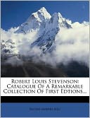 Robert Louis Stevenson: Catalogue Of A Remarkable Collection Of First Edtions...