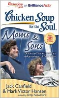 download Chicken Soup for the Soul : Moms and Sons: Stories by Mothers and Sons, in Appreciation of Each Other book