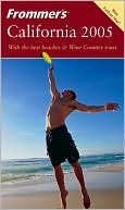 Frommer's California 2005: With the Best Beaches and Wine Country Tours(Frommer's Travel Guides Series)