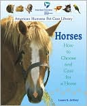 Horses: How to Choose and Care for a Horse