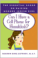 Can I Have a Cell Phone for Hanukkah?: The Essential Scoop on Raising Modern Jewish Kids