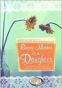 Every Mother Is a Daughter: The Never-Ending Quest for Success, Inner Peace, and a Really Clean Kitchen