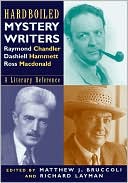 Hardboiled Mystery Writers: Raymond Chandler, Dashiell Hammett, Ross MacDonald ( A Literary Reference)