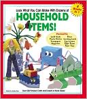 Look What You Can Make with Dozens of Household Items!: Over 500 Pictured Crafts and Dozens of More Ideas!