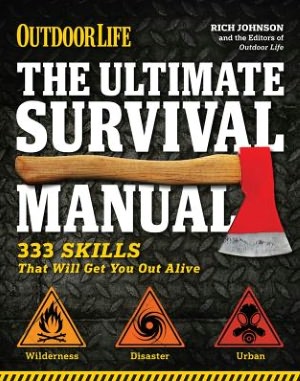The Ultimate Survival Manual (Outdoor Life): Urban Adventure - Wilderness Survival - Disaster Preparedness