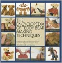 The Encyclopedia of Teddy Bear Making Techniques: A Step-by-Step Visual Directory with an Inspirational Gallery of Original Bears