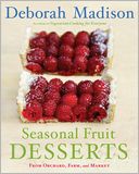 Seasonal Fruit Desserts: From Orchard, Farm, and Market