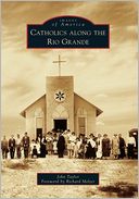 Catholics along the Rio Grande, New Mexico (Images of America Series)