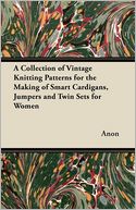 A Collection of Vintage Knitting Patterns for the Making of Smart Cardigans, Jumpers and Twin Sets for Women