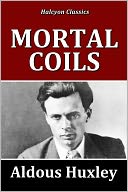 Mortal Coils by Aldous Huxley