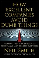 How Excellent Companies Avoid Dumb Things: Breaking the 8 Hidden Barriers that Plague Even the Best Businesses