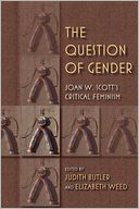 The Question of Gender: Joan W. Scott's Critical Feminism