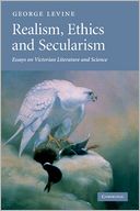 Realism, Ethics and Secularism: Essays on Victorian Literature and Science