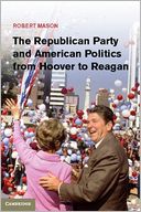 The Republican Party and American Politics from Hoover to Reagan