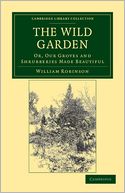 The Wild Garden: Or, Our Groves and Shrubberies Made Beautiful