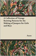 A Collection of Vintage Knitting Patterns for the Making of Jumpers for Girls and Boys