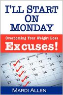 I'll Start on Monday: Overcoming Your Weight Loss Excuses!