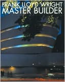 Frank Lloyd Wright: Master Builder