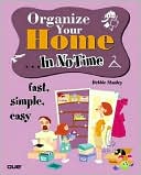 Organize Your Home ... in No Time: fast, Simple, Easy