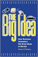 Big Idea: How Business Innovators Get Great Ideas To Market
