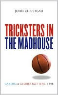 Tricksters in the Madhouse: Lakers vs. Globetrotters, 1948