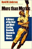 More than Merkle: A History of the Best and Most Exciting Baseball Season in Human History