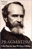 Pragmatism, A New Name for Some Old Ways of Thinking