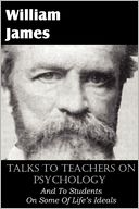 Talks To Teachers On Psychology, And To Students On Some Of Life's Ideals