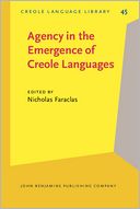Agency in the Emergence of Creole Languages: The role of women, renegades, and people of African and indigenous descent in the emergence of the colonial era creoles