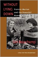 Without Lying Down: Frances Marion and the Powerful Women of Early Hollywood