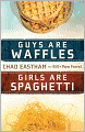 Guys Are Waffles, Girls Are Spaghetti
