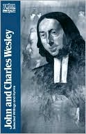 John and Charles Wesley: Selected Prayers, Hymns, Journal Notes, Sermons, Letters and Treatises