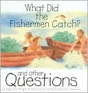 What Did the Fishermen Catch?: And Other Questions