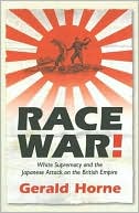 Race War!: White Supremacy and the Japanese Attack on the British Empire