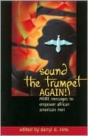 Sound The Trumpet Again!: More Messages to Empower African American Men