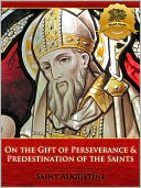On the Gift of Perseverance & Predestination of the Saints - Enhanced
