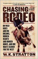 Chasing the Rodeo: On Wild Rides and Big Dreams, Broken Hearts and Broken Bones, and One Man's Search for the West