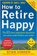 How to Retire Happy, Fourth Edition: The 12 Most Important Decisions You Must Make Before You Retire