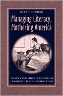 Managing Literacy, Mothering America: Women's Narratives on Reading and Writing in the Nineteenth Century (Pittsburgh Series in Composition, Literacy and Culture)