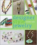 Designer Style Jewelry: Techniques and Projects for Elegants Designs from Classic to Retro