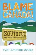 Blame Canada!: South Park and Contemporary Culture
