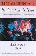 Hardcore from the Heart: The Pleasures, Profits and Politics of Sex in Performance