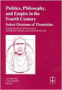 Politics, Philosophy, and Empire in the Fourth Century: Themistius' Select Orations