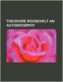 Theodore Roosevelt An Autobiogrphy